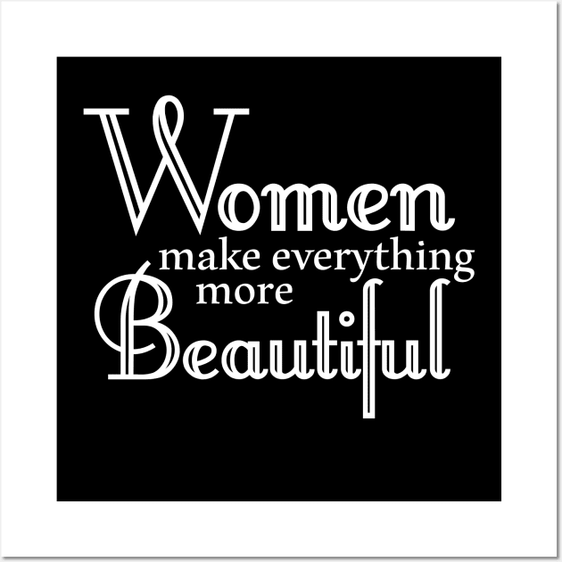 Women Make Everything More Beautiful - White Lettering Wall Art by Tainted Designs